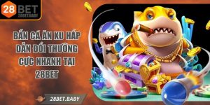 Bắn Cá Ăn Xu Hấp Dẫn Đổi Thưởng Cực Nhanh Tại 28bet