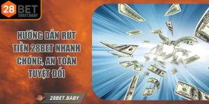Hướng Dẫn Rút Tiền 28BET Nhanh Chóng, An Toàn Tuyệt Đối