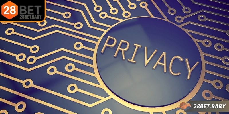 Sơ lược về chính sách quyền riêng tư 28BET nền tảng giải trí số 1